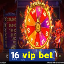 16 vip bet